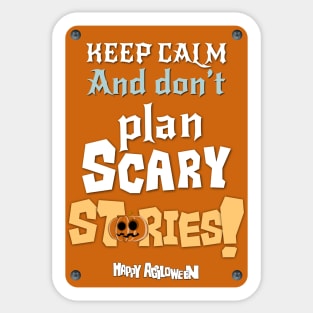 Keep calm and don’t plan scary stories Sticker